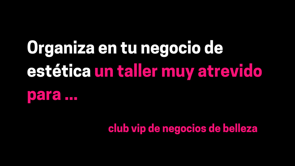 Organiza en tu negocio de estética un taller muy atrevido para ...